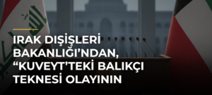 Irak Dışişleri Bakanlığı’ndan, “Kuveyt’teki balıkçı teknesi olayının takipçisiyiz” açıklaması