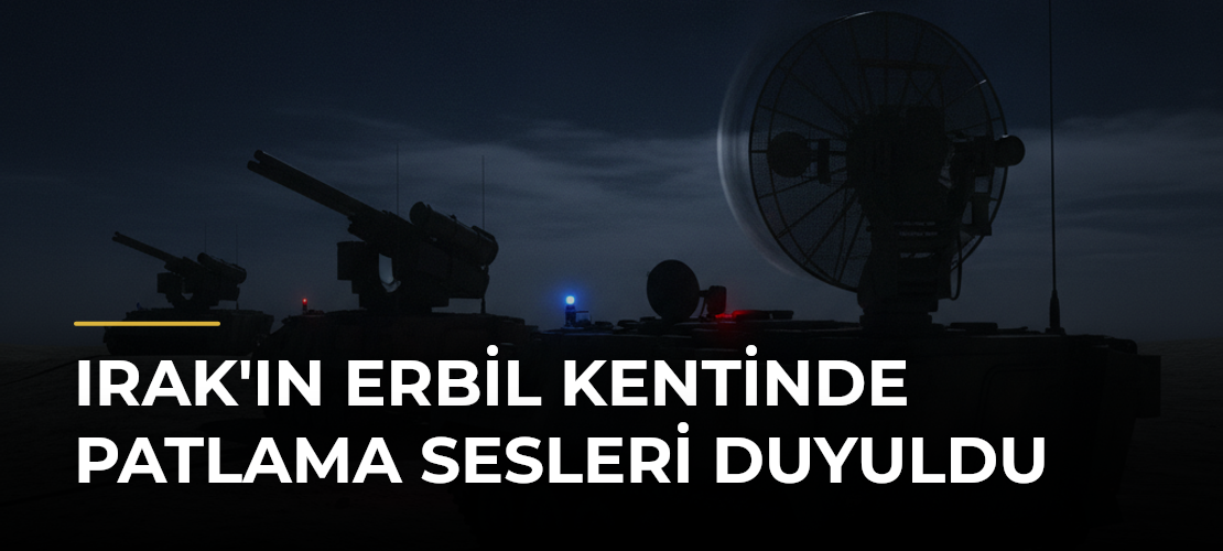 Irak'ın Erbil Kentinde Patlama Sesleri Duyuldu