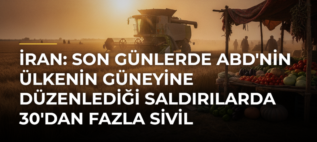 İran: Son günlerde ABD’nin ülkenin güneyine düzenlediği saldırılarda 30’dan fazla sivil hayatını kaybetti
