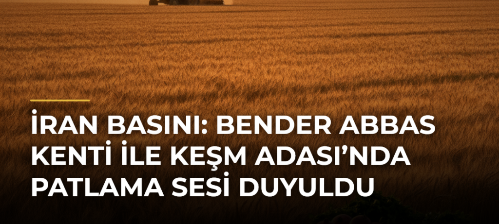 İran basını: Bender Abbas kenti ile Keşm Adası’nda patlama sesi duyuldu