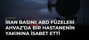 İran basını: ABD füzeleri Ahvaz’da bir hastanenin yakınına isabet etti