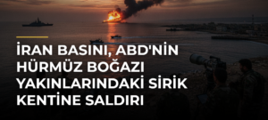 İran basını, ABD’nin Hürmüz Boğazı yakınlarındaki Sirik kentine saldırı düzenlediğini duyurdu