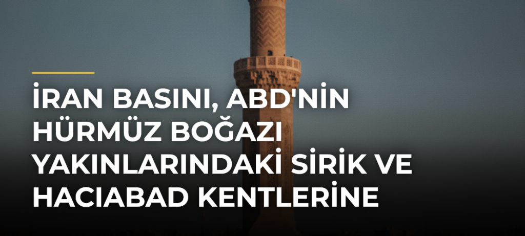 İran basını, ABD’nin Hürmüz Boğazı yakınlarındaki Sirik ve Hacıabad kentlerine saldırı düzenlediğini duyurdu