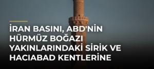 İran basını, ABD’nin Hürmüz Boğazı yakınlarındaki Sirik ve Hacıabad kentlerine saldırı düzenlediğini duyurdu