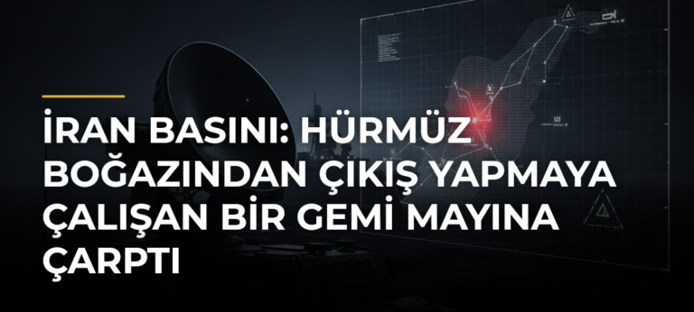İran basını: Hürmüz Boğazından çıkış yapmaya çalışan bir gemi mayına çarptı