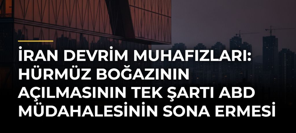 İran Devrim Muhafızları: Hürmüz Boğazının açılmasının tek şartı ABD müdahalesinin sona ermesi