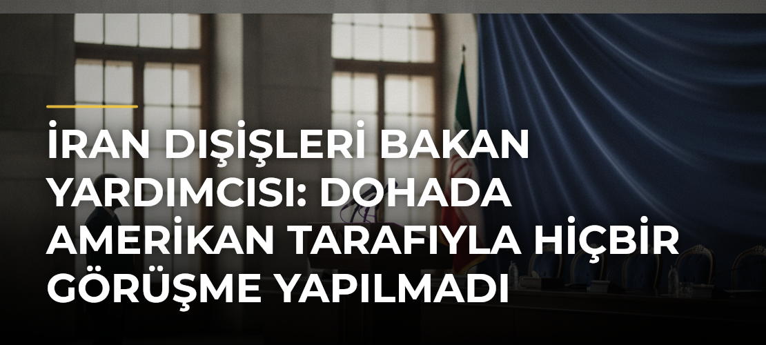 İran Dışişleri Bakan Yardımcısı: Dohada Amerikan tarafıyla hiçbir görüşme yapılmadı - Mirat Haber