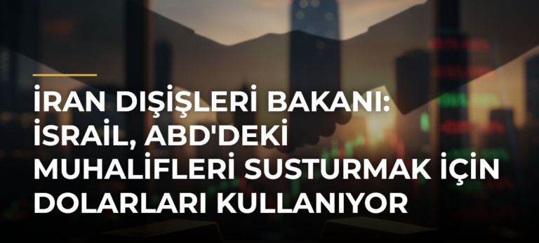 İran Dışişleri Bakanı: İsrail, ABD’deki Muhalifleri Susturmak İçin Dolarları Kullanıyor