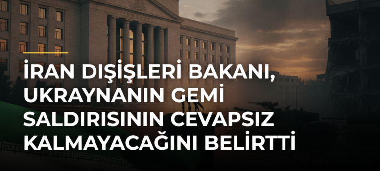 İran Dışişleri Bakanı, Ukraynanın Gemi Saldırısının Cevapsız Kalmayacağını Belirtti