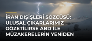 İran Dışişleri Sözcüsü: Ulusal çıkarlarımız gözetilirse ABD ile müzakerelerin yeniden başlaması mümkün