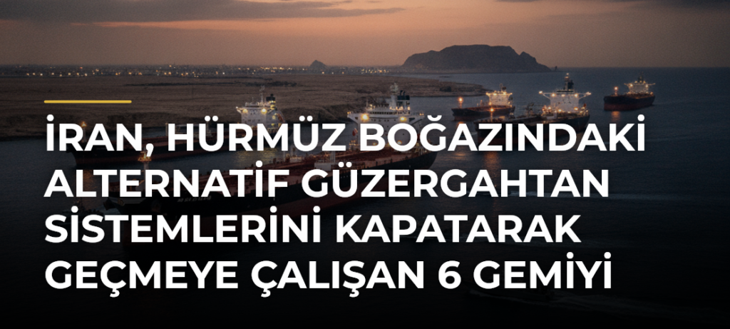 İran, Hürmüz Boğazındaki alternatif güzergahtan sistemlerini kapatarak geçmeye çalışan 6 gemiyi durdurdu
