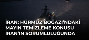 İran: Hürmüz Boğazı’ndaki mayın temizleme konusu İran’ın sorumluluğunda