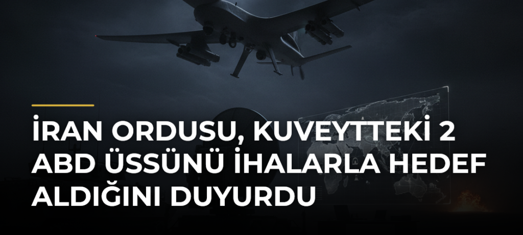 İran Ordusu, Kuveytteki 2 ABD Üssünü İHAlarla Hedef Aldığını Duyurdu