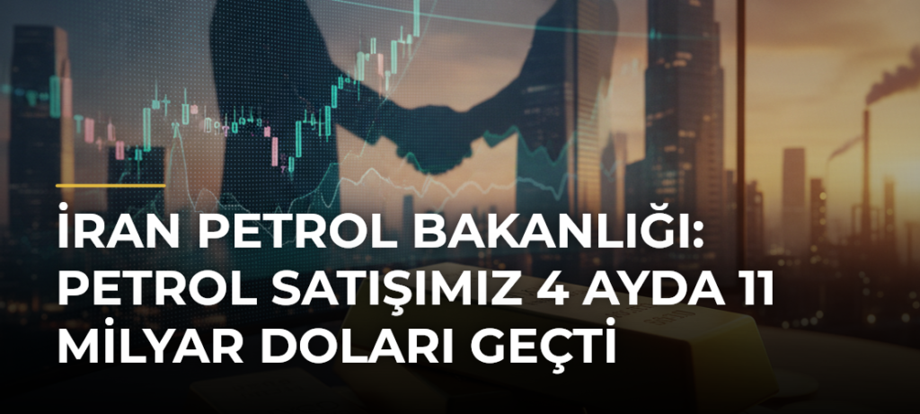İran Petrol Bakanlığı: Petrol satışımız 4 ayda 11 milyar doları geçti