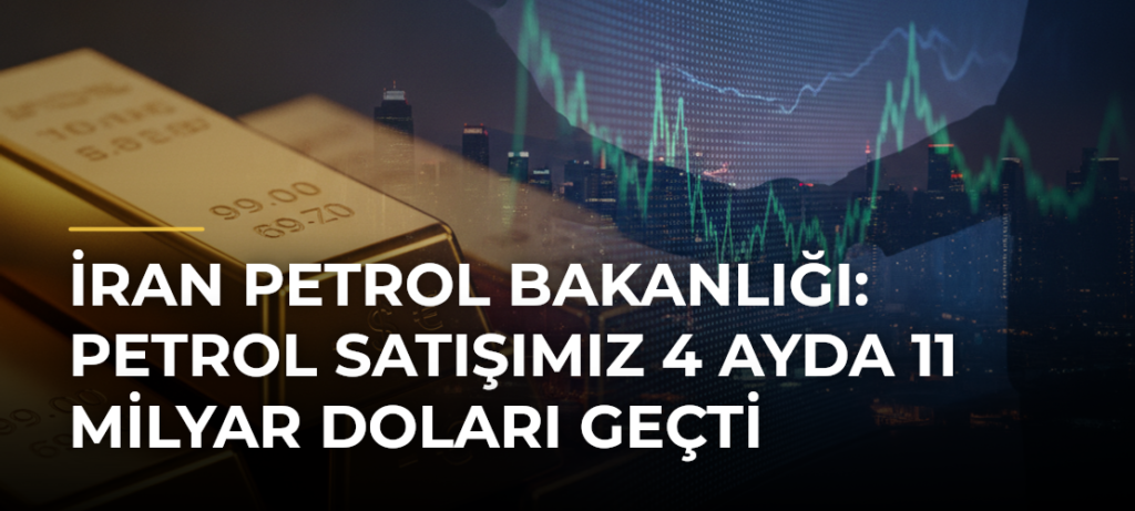 İran Petrol Bakanlığı: Petrol satışımız 4 ayda 11 milyar doları geçti