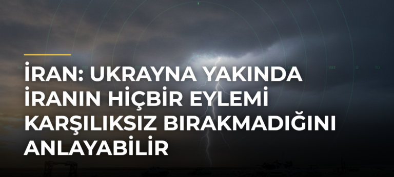 İran: Ukrayna yakında İranın hiçbir eylemi karşılıksız bırakmadığını anlayabilir