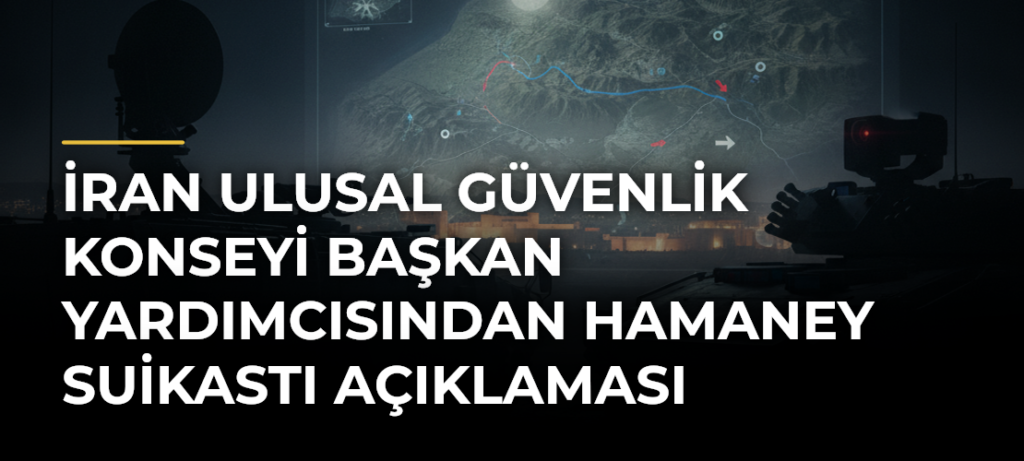 İran Ulusal Güvenlik Konseyi Başkan Yardımcısından Hamaney Suikastı Açıklaması