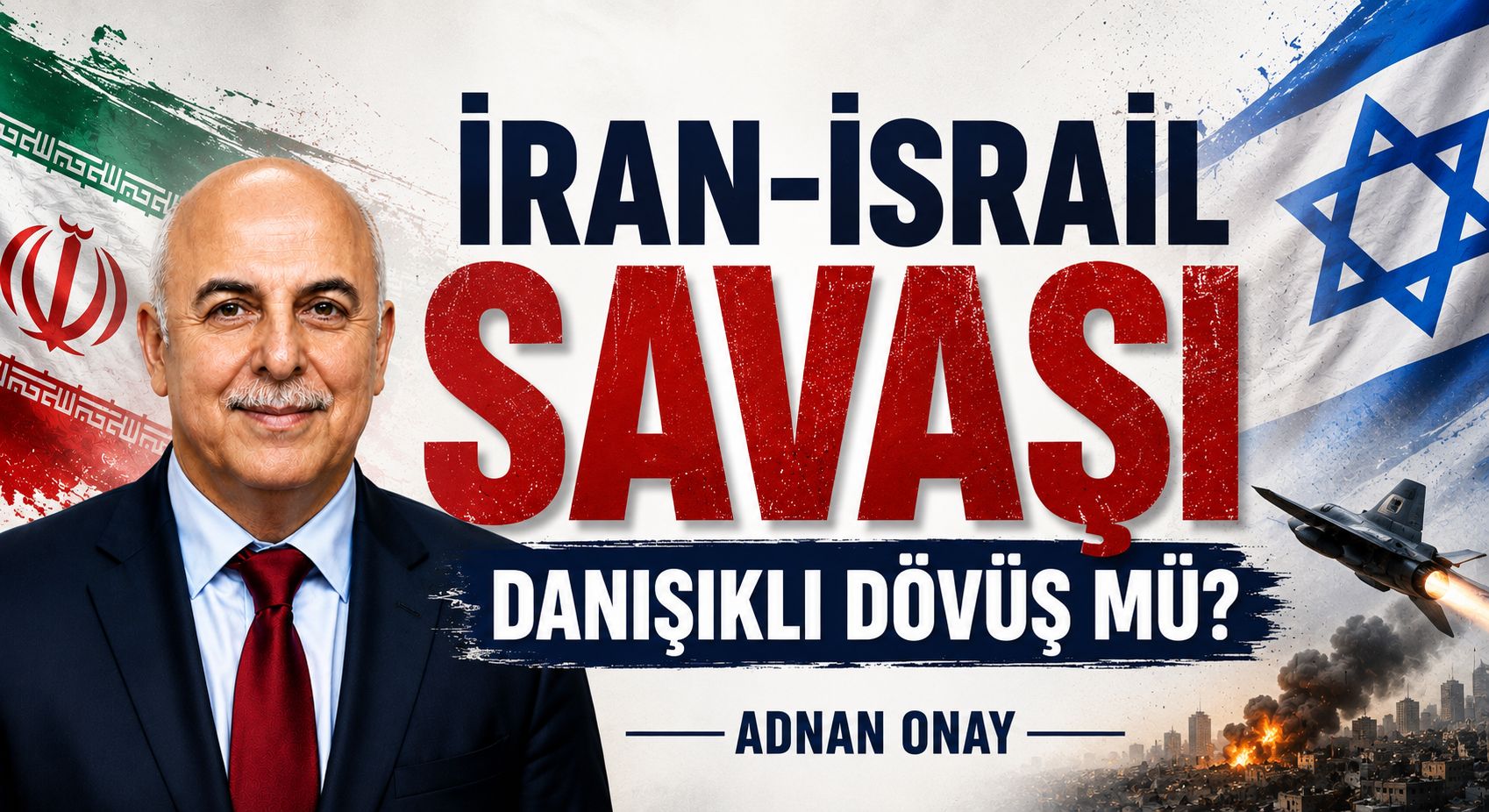 İRAN-İSRAİL SAVAŞI DANIŞIKLI DÖVÜŞ MÜ?