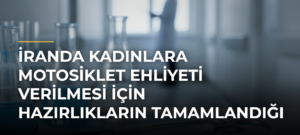 İranda kadınlara motosiklet ehliyeti verilmesi için hazırlıkların tamamlandığı açıklandı