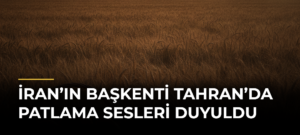 İran’ın Başkenti Tahran’da Patlama Sesleri Duyuldu