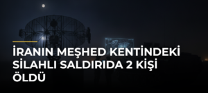 İranın Meşhed kentindeki silahlı saldırıda 2 kişi öldü