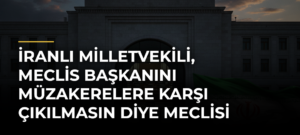 İranlı milletvekili, Meclis Başkanını müzakerelere karşı çıkılmasın diye meclisi kapalı tutmakla suçladı
