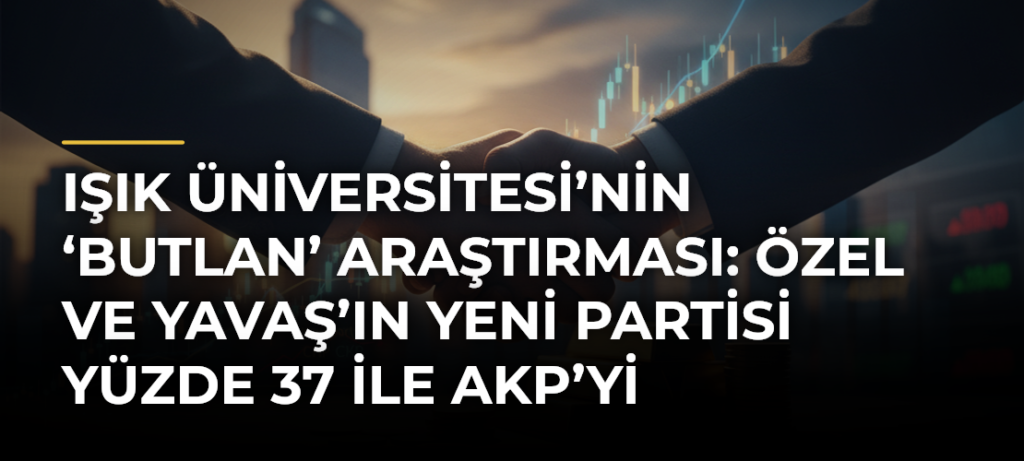 Işık Üniversitesi’nin ‘butlan’ araştırması: Özel ve Yavaş’ın yeni partisi yüzde 37 ile AKP’yi geçiyor