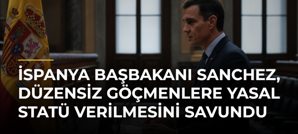 İspanya Başbakanı Sanchez, düzensiz göçmenlere yasal statü verilmesini savundu
