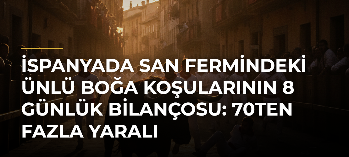 İspanyada San Fermindeki ünlü boğa koşularının 8 günlük bilançosu: 70ten fazla yaralı - Mirat Haber