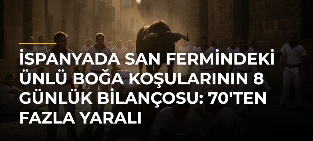 İspanyada San Fermindeki Ünlü Boğa Koşularının 8 Günlük Bilançosu: 70’ten Fazla Yaralı