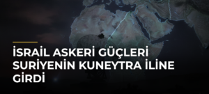 İsrail askeri güçleri Suriyenin Kuneytra iline girdi