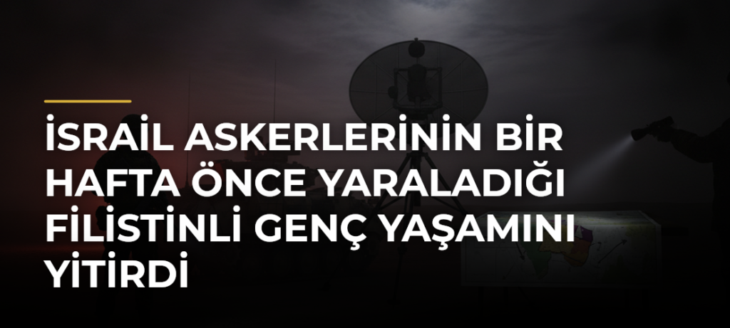 İsrail askerlerinin bir hafta önce yaraladığı Filistinli genç yaşamını yitirdi
