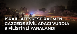 İsrail, ateşkese rağmen Gazzede sivil aracı vurdu: 9 Filistinli yaralandı