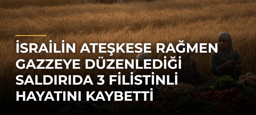 İsrailin Ateşkese Rağmen Gazzeye Düzenlediği Saldırıda 3 Filistinli Hayatını Kaybetti