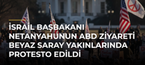 İsrail Başbakanı Netanyahunun ABD Ziyareti Beyaz Saray Yakınlarında Protesto Edildi