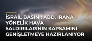 İsrail basını: ABD, İrana yönelik hava saldırılarının kapsamını genişletmeye hazırlanıyor