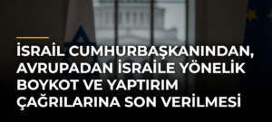 İsrail Cumhurbaşkanından, Avrupadan İsraile Yönelik Boykot ve Yaptırım Çağrılarına Son Verilmesi Çağrısı