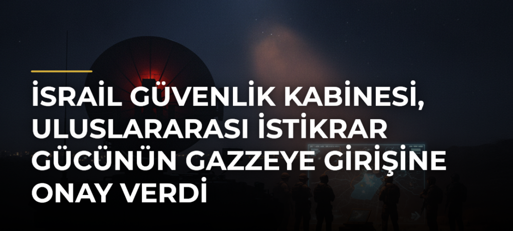 İsrail güvenlik kabinesi, Uluslararası İstikrar Gücünün Gazzeye girişine onay verdi