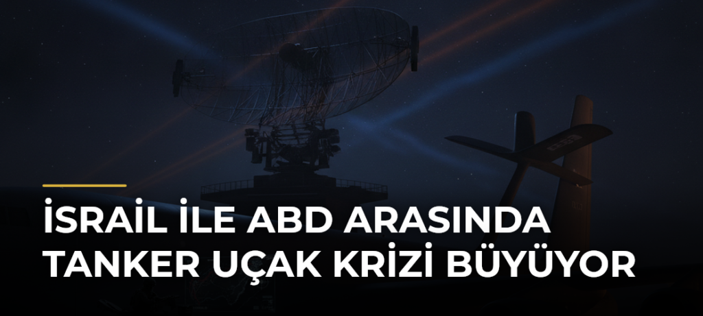 İsrail ile ABD arasında tanker uçak krizi büyüyor