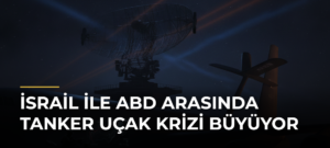 İsrail ile ABD arasında tanker uçak krizi büyüyor