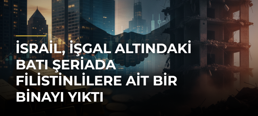 İsrail, işgal altındaki Batı Şeriada Filistinlilere ait bir binayı yıktı