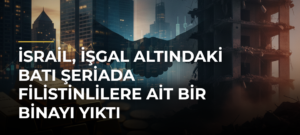 İsrail, işgal altındaki Batı Şeriada Filistinlilere ait bir binayı yıktı
