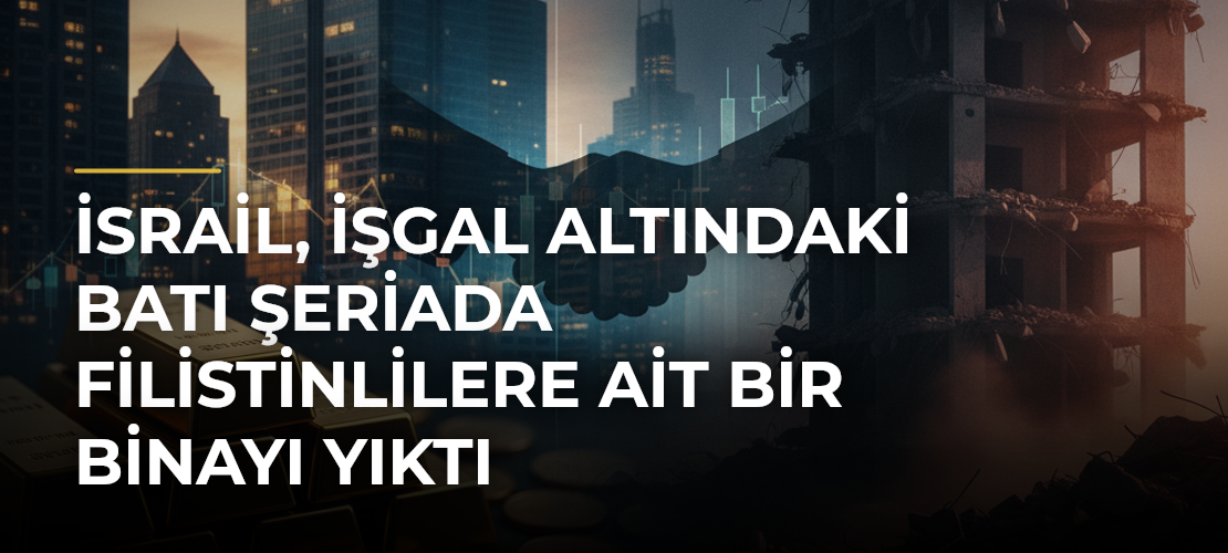 İsrail, işgal altındaki Batı Şeriada Filistinlilere ait bir binayı yıktı
