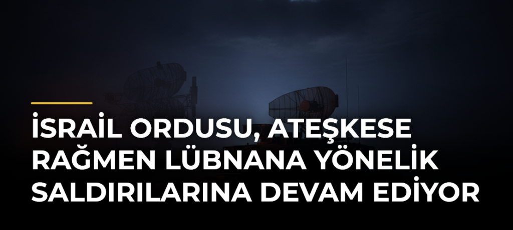 İsrail ordusu, ateşkese rağmen Lübnana yönelik saldırılarına devam ediyor