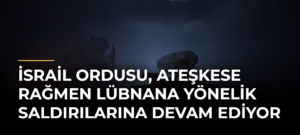 İsrail ordusu, ateşkese rağmen Lübnana yönelik saldırılarına devam ediyor