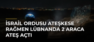 İsrail ordusu ateşkese rağmen Lübnanda 2 araca ateş açtı