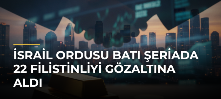 İsrail ordusu Batı Şeriada 22 Filistinliyi gözaltına aldı