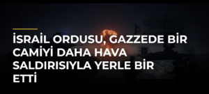 İsrail ordusu, Gazzede bir camiyi daha hava saldırısıyla yerle bir etti
