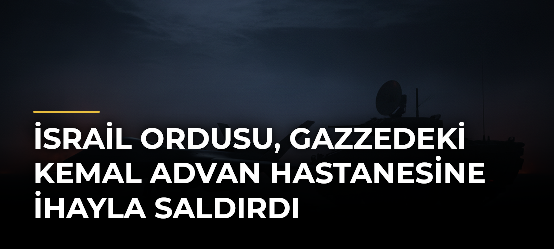 İsrail ordusu, Gazzedeki Kemal Advan Hastanesine İHAyla saldırdı
