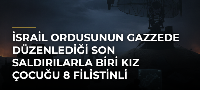 İsrail ordusunun Gazzede düzenlediği son saldırılarla biri kız çocuğu 8 Filistinli hayatını kaybetti